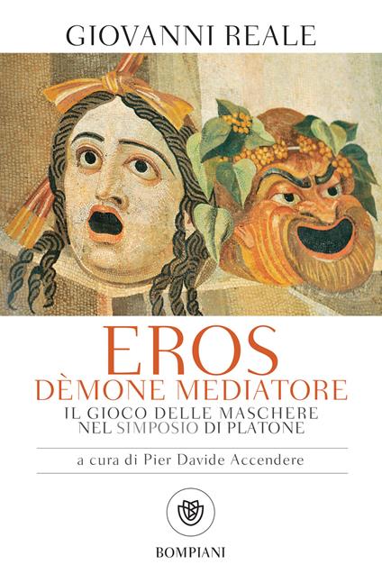 Eros dèmone mediatore. Il gioco delle maschere nel Simposio di Platone. Nuova ediz. - Giovanni Reale,Pier Davide Accendere - ebook