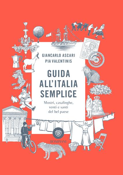 Guida all'Italia semplice. Mostri, casalinghe, venti e santi del bel paese - Giancarlo Ascari,Pia Valentinis - ebook