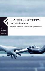 La restituzione. Perché si è rotto il patto tra le generazioni