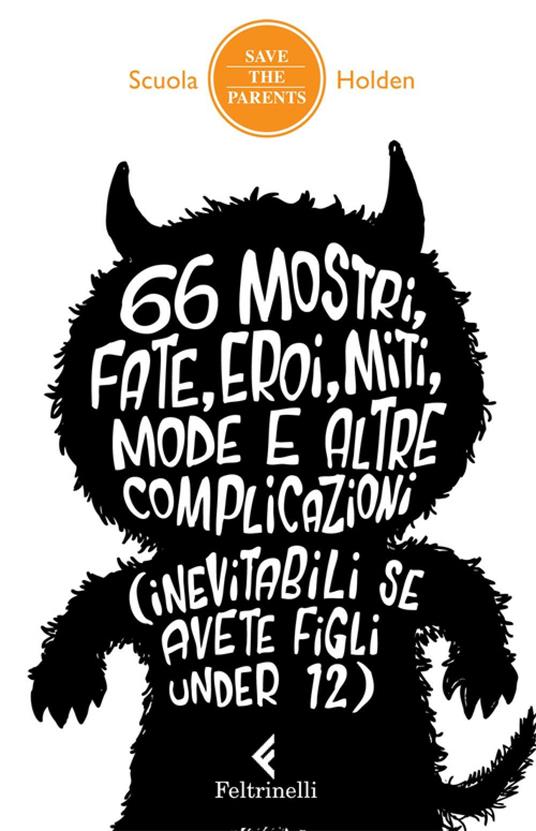 66 mostri, fate, eroi, miti, mode e altre complicazioni (inevitabili se avete figli under 12) - B. Frandino,L. Moisio,Scuola Holden - ebook