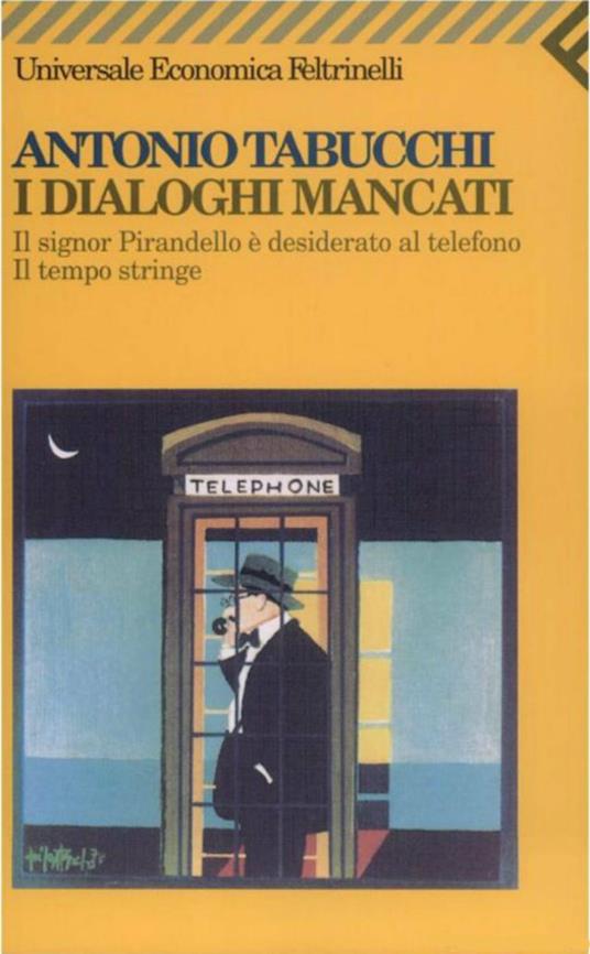I dialoghi mancati-Il signor Pirandello è desiderato al telefono-Il tempo stringe - Antonio Tabucchi - ebook
