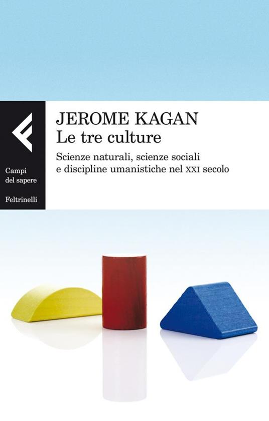 Le tre culture. Scienze naturali, scienze sociali e discipline umanistiche nel XXI secolo - Jerome Kagan,Virginio B. Sala - ebook