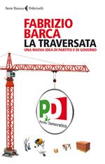 La traversata. Una nuova idea di partito e di governo