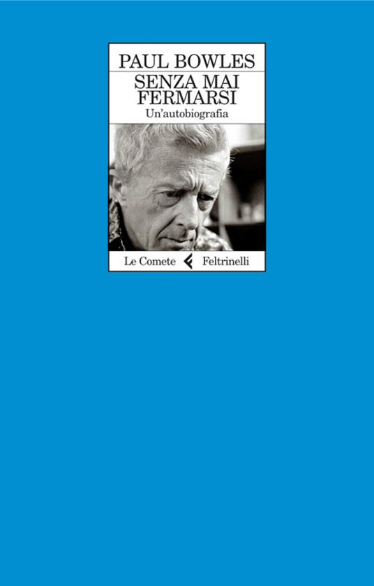 Senza mai fermarsi. Un'autobiografia - Paul Bowles,C. Tafani - ebook