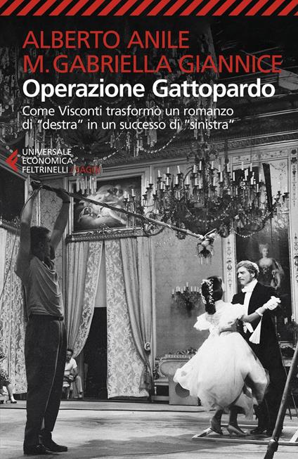 Operazione Gattopardo. Come Visconti trasformò un romanzo di «destra» in un successo di «sinistra» - Alberto Anile,Maria Gabriella Giannice - ebook