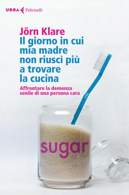 Il giorno in cui mia madre non riuscì più a trovare la cucina. Affrontare la demenza senile di una persona cara - Jörn Klare,Virginio B. Sala - ebook