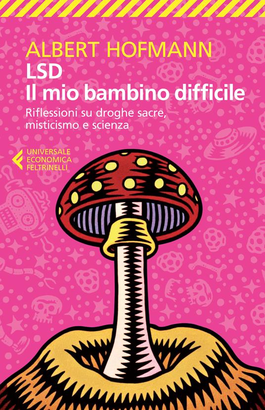 LSD. Il mio bambino difficile. Riflessioni su droghe sacre, misticismoe scienza - Albert Hofmann,Roberto Fedeli - ebook