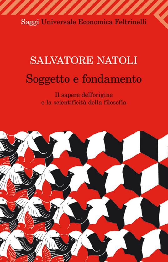 Soggetto e fondamento. Il sapere dell'origine e la scientificità della filosofia - Salvatore Natoli - ebook