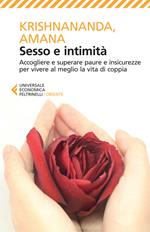 Sesso e intimità. Accogliere e superare paure e insicurezze per vivere al meglio la vita di coppia