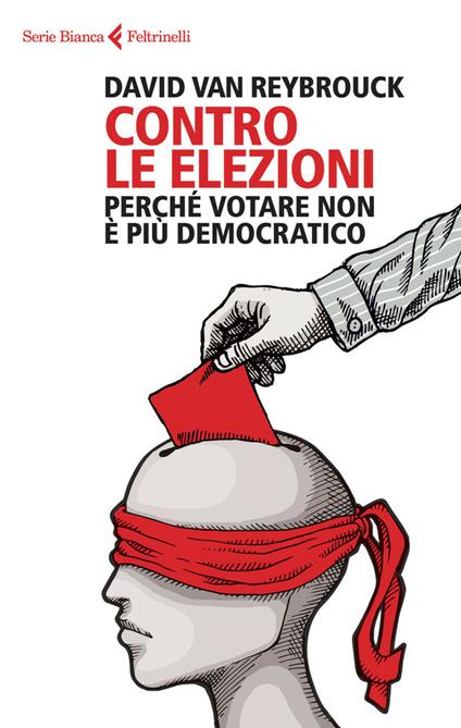 Contro le elezioni. Perché non votare è più democratico - David Van Reybrouck,Matilde Pinamonti - ebook