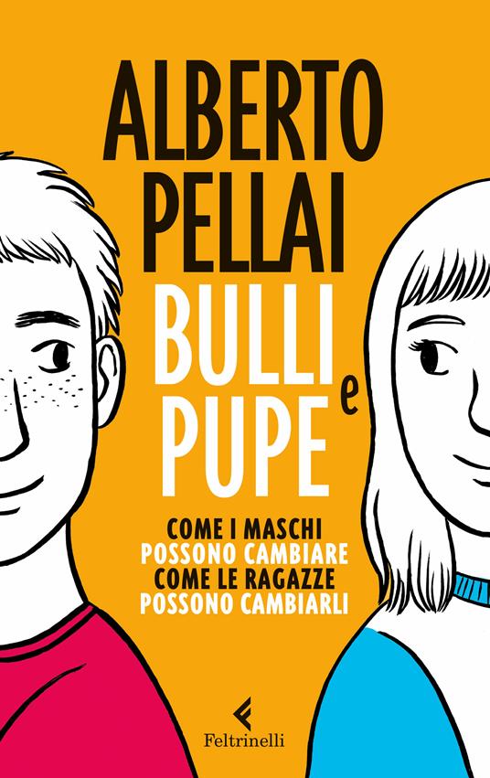 Bulli e pupe. Come i maschi possono cambiare, come le ragazze li possono cambiare - Alberto Pellai - ebook