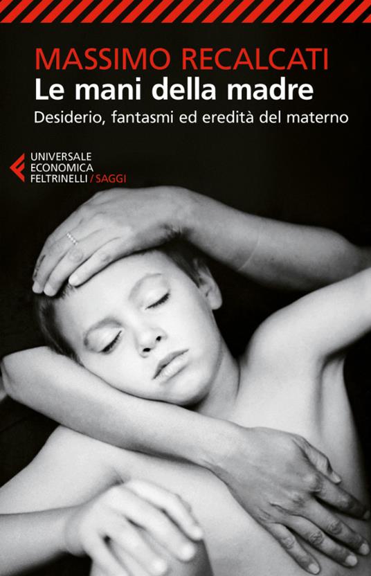 Le mani della madre. Desiderio, fantasmi ed eredità del materno - Massimo Recalcati - ebook