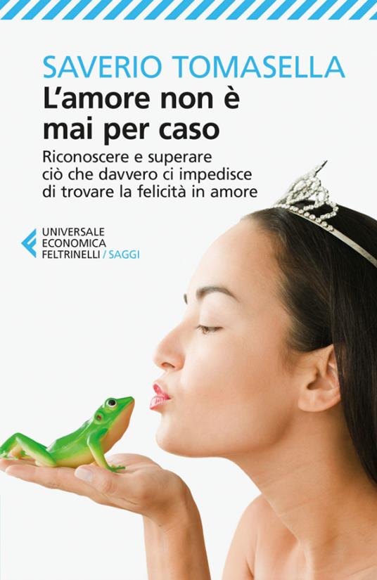 L' amore non è mai per caso. Riconoscere e superare ciò che davvero ci impedisce di trovare la felicità in amore - Saverio Tomasella,F. Berera - ebook