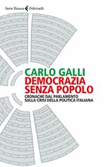 Democrazia senza popolo. Cronache dal parlamento sulla crisi della politica italiana