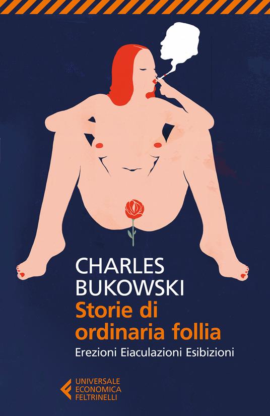 Storie di ordinaria follia. Erezioni, eiaculazioni, esibizioni - Charles Bukowski,Simona Viciani - ebook