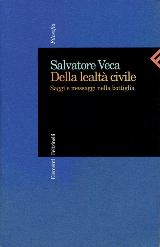 Della lealtà civile. Saggi e messaggi nella bottiglia - Salvatore Veca - ebook