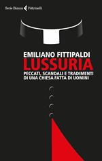 Lussuria. Peccati, scandali e tradimenti di una Chiesa fatta di uomini