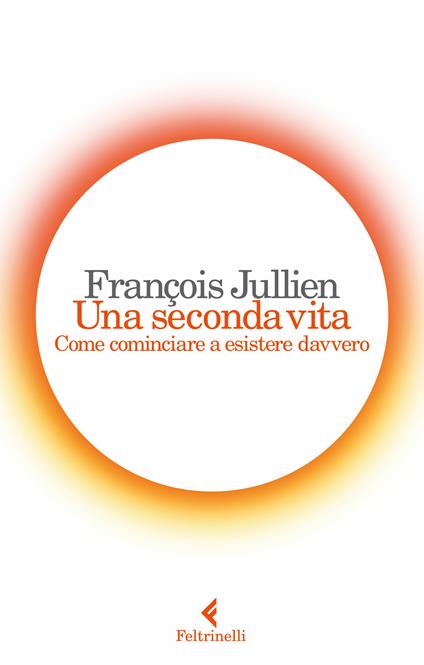 Una seconda vita. Come cominciare a esistere davvero - François Jullien,Massimiliano Guareschi - ebook
