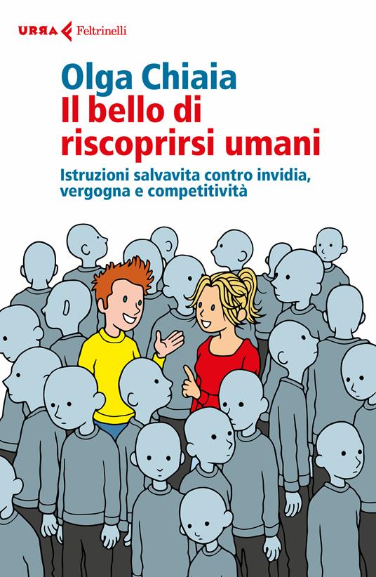 Il bello di riscoprirsi umani. Istruzioni salvavita contro invidia, vergogna e competitività - Olga Chiaia - ebook