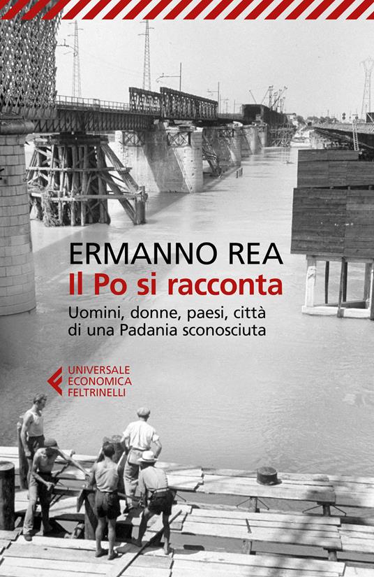 Il Po si racconta. Uomini, donne, paesi, città di una padania sconosciuta - Ermanno Rea - ebook