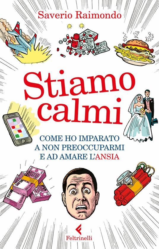 Stiamo calmi. Come ho imparato a non preoccuparmi e ad amare l'ansia - Saverio Raimondo - ebook