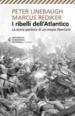 I ribelli dell'Atlantico. La storia perduta di un'utopia libertaria