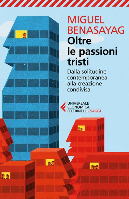 Oltre le passioni tristi. Dalla solitudine contemporanea alla creazione condivisa - Miguel Benasayag,Angélique Del Rey,Eleonora Missana - ebook