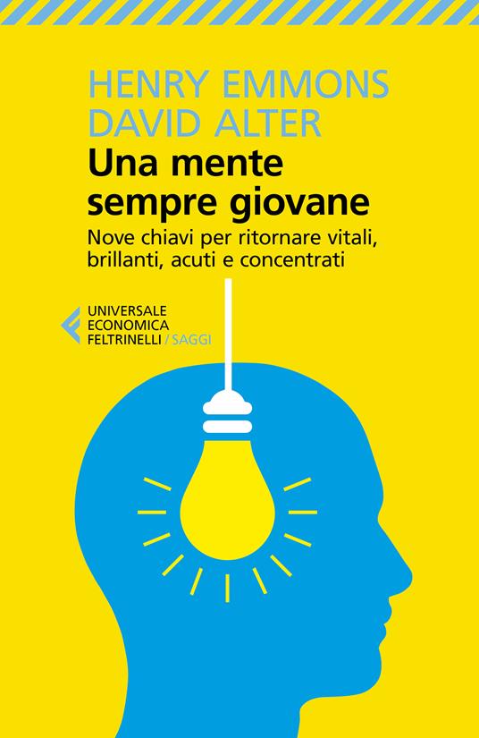 Una mente sempre giovane. Nove chiavi per ritornare vitali, brillanti, acuti e concentrati - David Alter,Henry Emmons,Virginio B. Sala - ebook