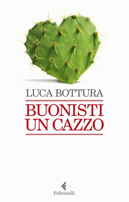 Buonisti un cazzo - Luca Bottura - ebook