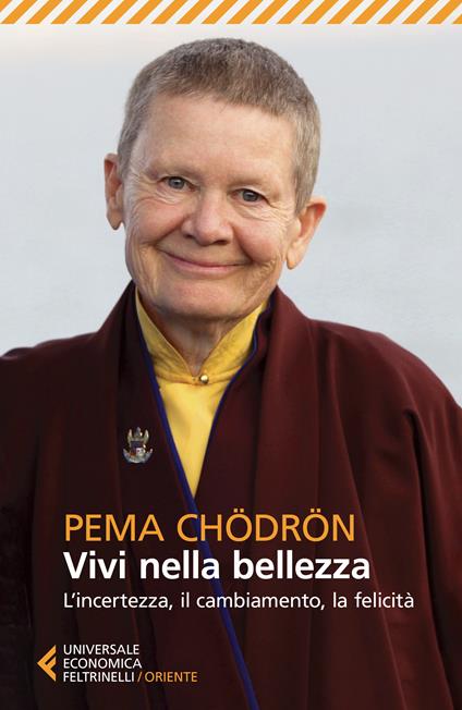 Vivi nella bellezza. L'incertezza, il cambiamento, la felicità - Pema Chödrön,J. Duncan Oliver,Silvia Nerini - ebook