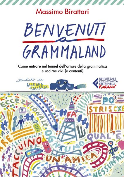 Benvenuti a Grammaland. Come entrare nel tunnel dell'orrore della grammatica e uscirne vivi (e contenti) - Massimo Birattari,Allegra Agliardi - ebook