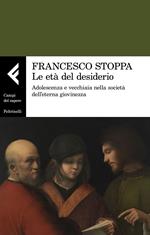 Le età del desiderio. Adolescenza e vecchiaia nella società dell'eterna giovinezza