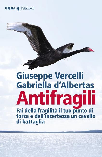 Antifragili. Fai della fragilità il tuo punto di forza e dell'incertezza un cavallo di battaglia - Gabriella D'Albertas,Giuseppe Vercelli - ebook