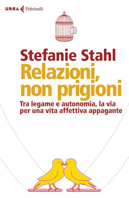 Relazioni, non prigioni. Tra legame e autonomia, la via per una vita affettiva appagante - Stefanie Stahl,Cristina Malimpensa - ebook