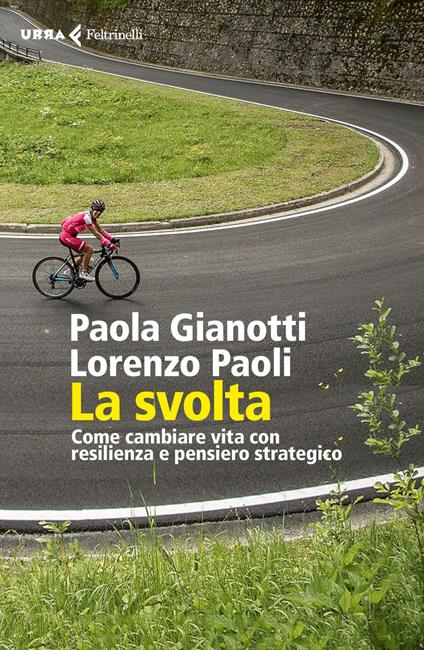 La svolta. Come cambiare vita con resilienza e pensiero strategico - Paola Gianotti,Lorenzo Paoli - ebook