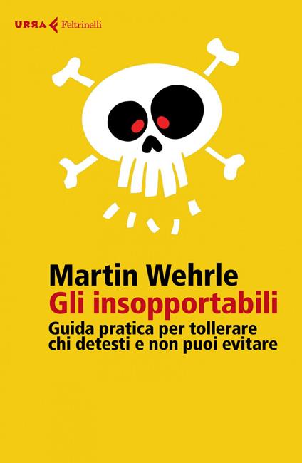 Gli insopportabili. Guida pratica per tollerare chi detesti e non puoi evitare - Martin Wehrle,Cristina Malimpensa - ebook