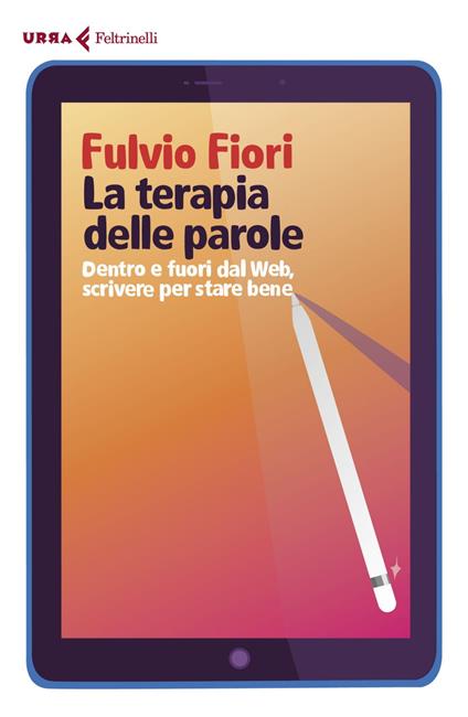 La terapia delle parole. Dentro e fuori dal web, scrivere per stare bene - Fulvio Fiori - ebook