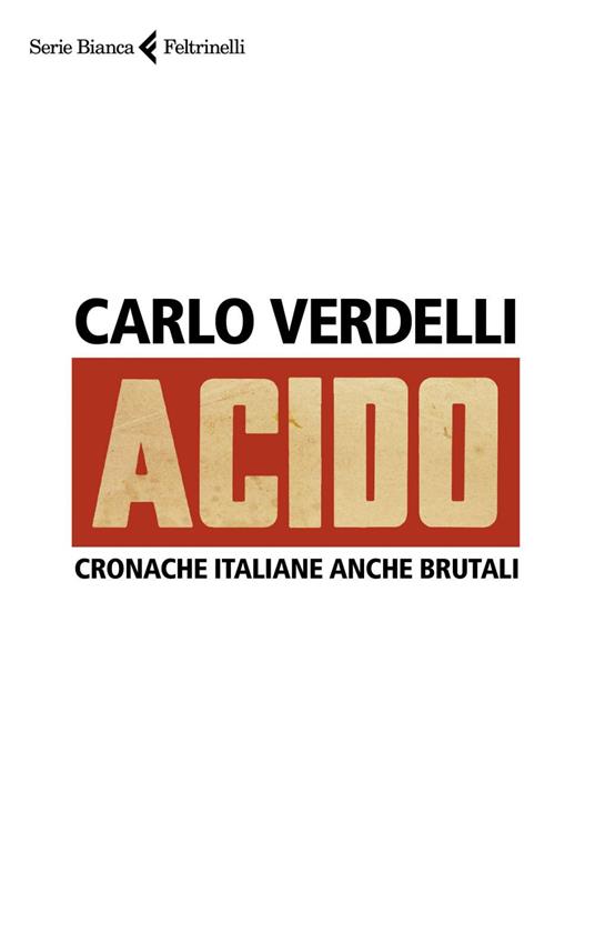 Acido. Cronache italiane anche brutali - Carlo Verdelli - ebook