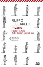 Invano. Il potere in Italia da De Gasperi a questi qua