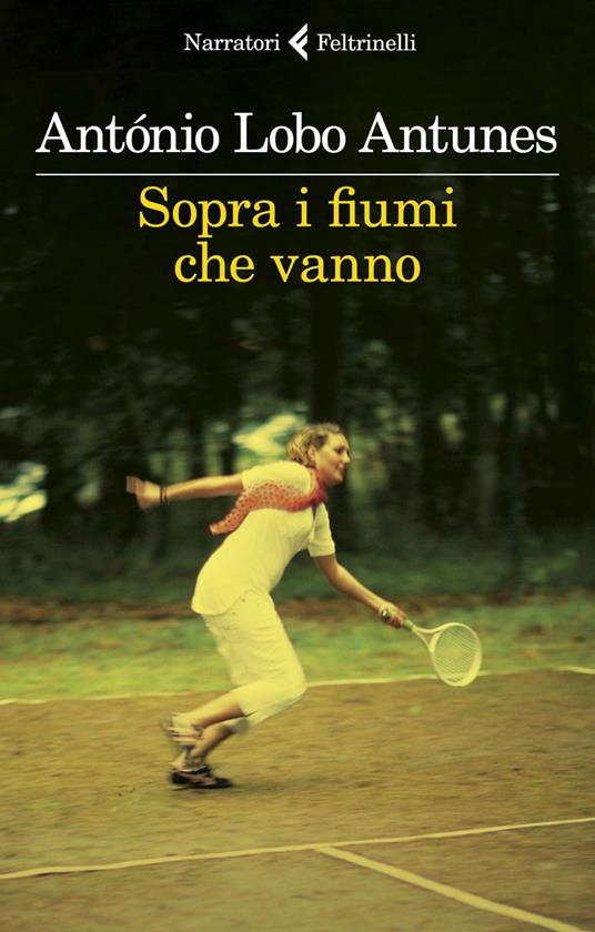 Sopra i fiumi che vanno - António Lobo Antunes,Vittoria Martinetto - ebook