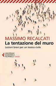 La tentazione del muro. Lezioni brevi per un lessico civile