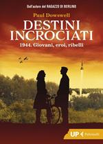 Destini incrociati. 1944. Giovani, eroi, ribelli