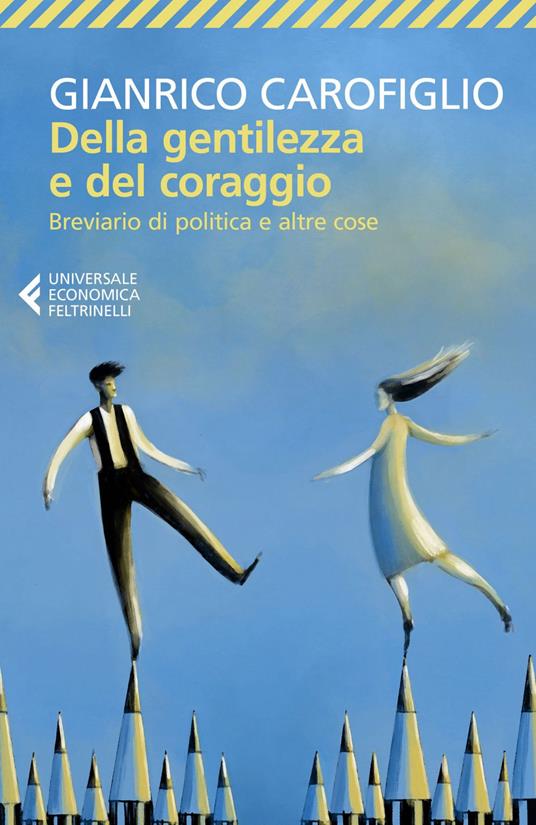 Della gentilezza e del coraggio. Breviario di politica e altre cose - Gianrico Carofiglio - ebook