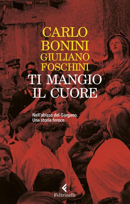 Ti mangio il cuore. Nell'abisso del Gargano. Una storia feroce. Nuova ediz. - Carlo Bonini,Giuliano Foschini - ebook