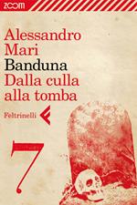 Banduna. Dalla culla alla tomba. Vol. 7