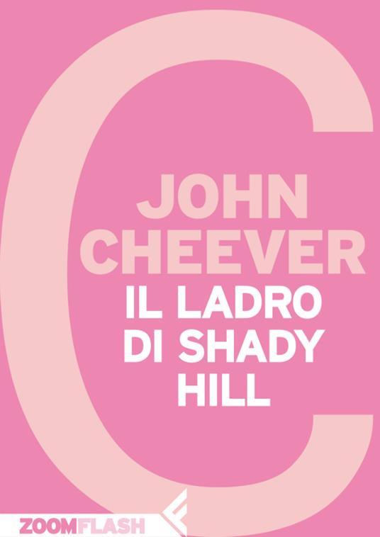 Il ladro di Shady Hill - John Cheever,Adelaide Cioni - ebook