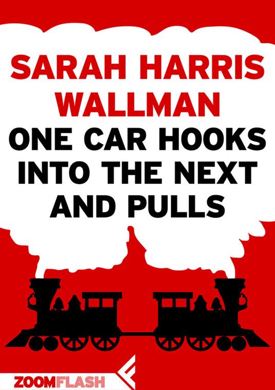 One Car Hooks Into The Next and Pulls - Sarah Harris Wallman - ebook