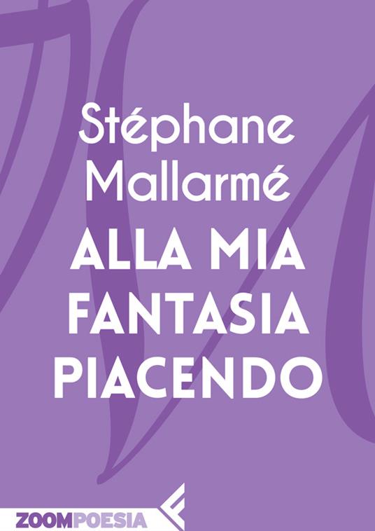 Alla mia fantasia piacendo - Stéphane Mallarmé,Luciana Frezza - ebook