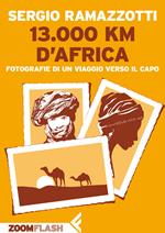 13.000 km d'Africa. fotografie di un viaggio verso il Capo. Ediz. illustrata