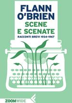 Scene e scenate. Racconti brevi 1934-1967